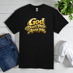 God Don’t Play About Me Tshirts