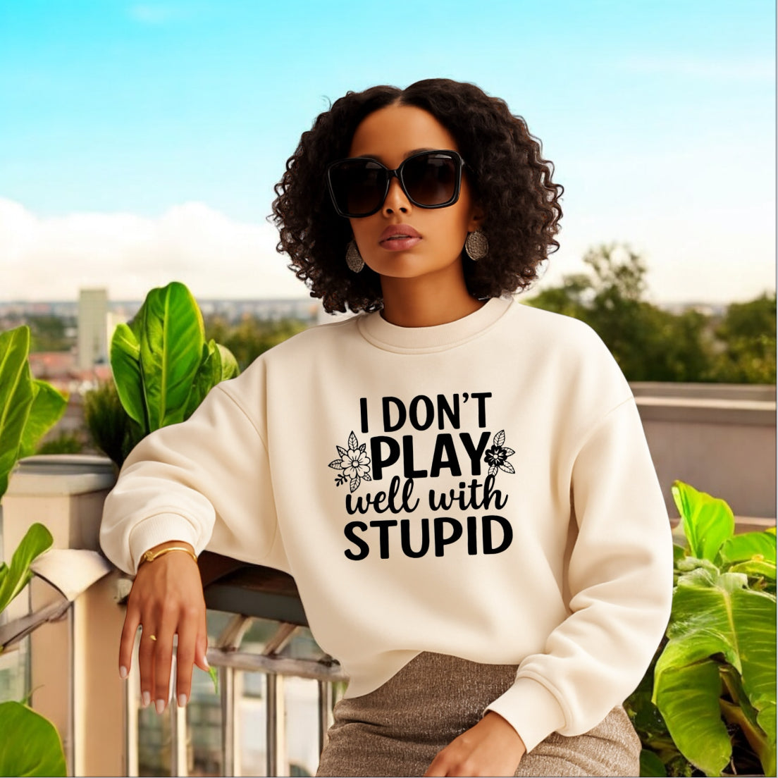 I don’t play well with Stupid Sweatshirts