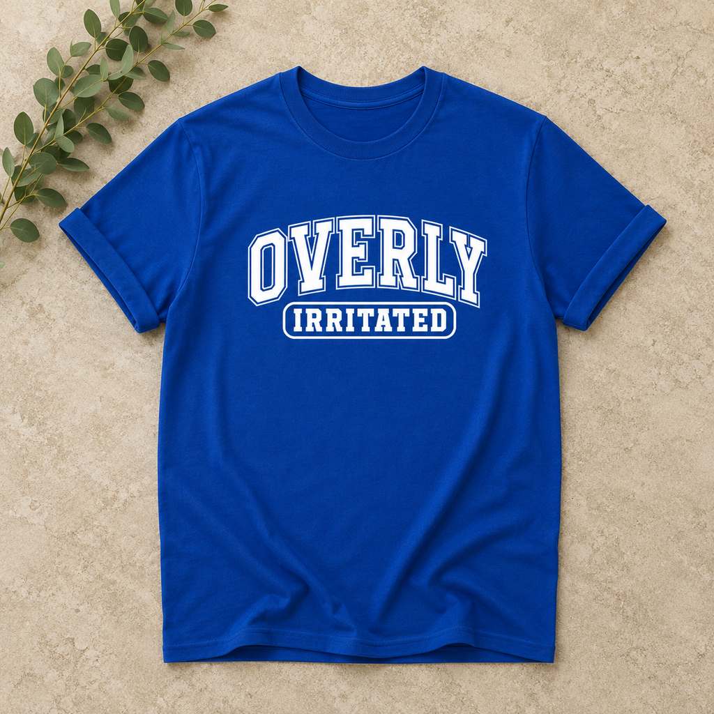 Overly Irritated Tshirts