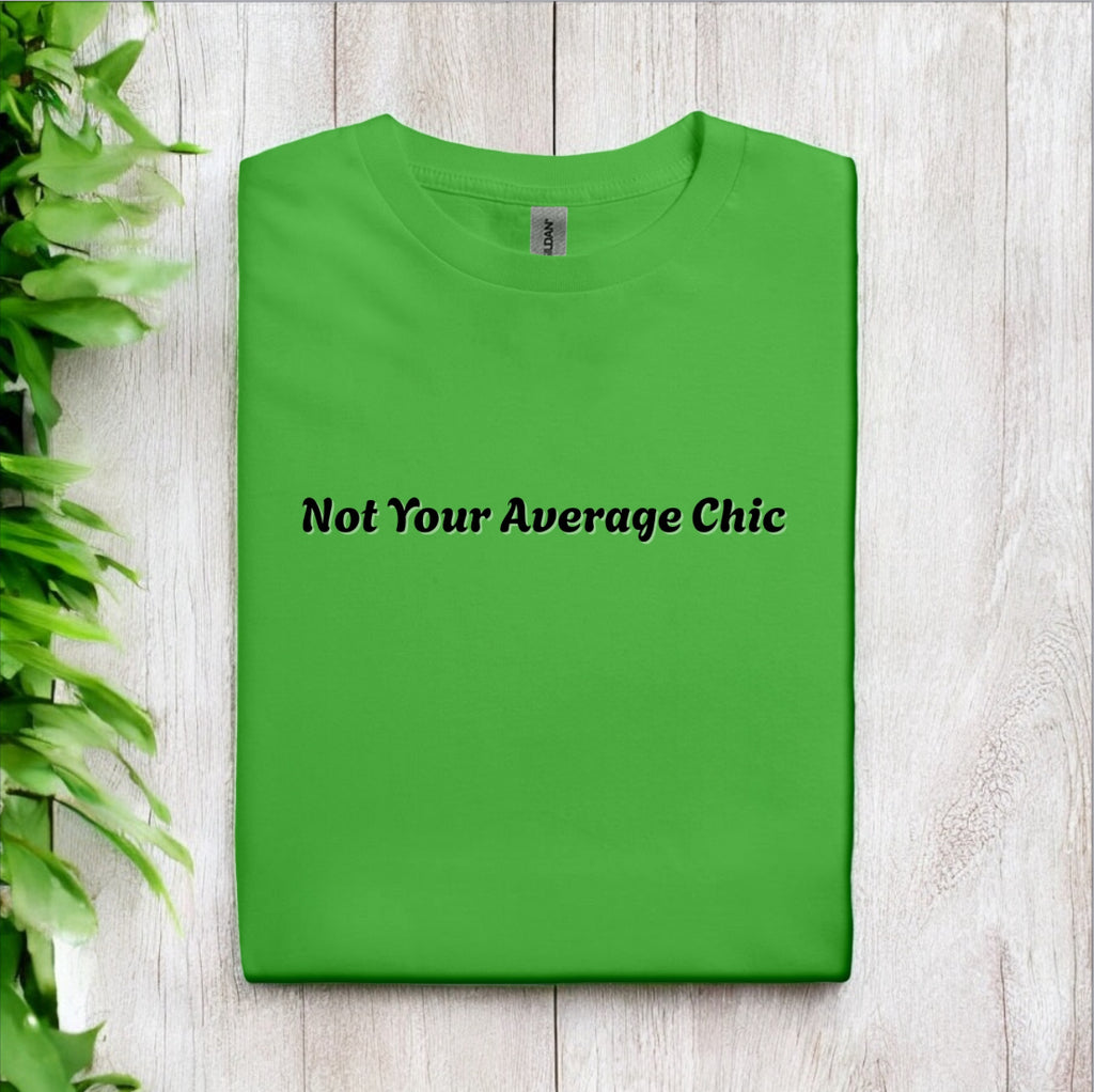 Not Your Average Chic Tshirts