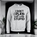 I don’t play well with Stupid Sweatshirts