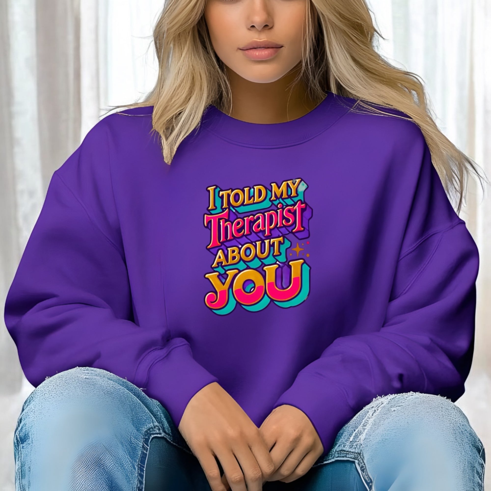 I Told My Therapist About You” Sweatshirt
