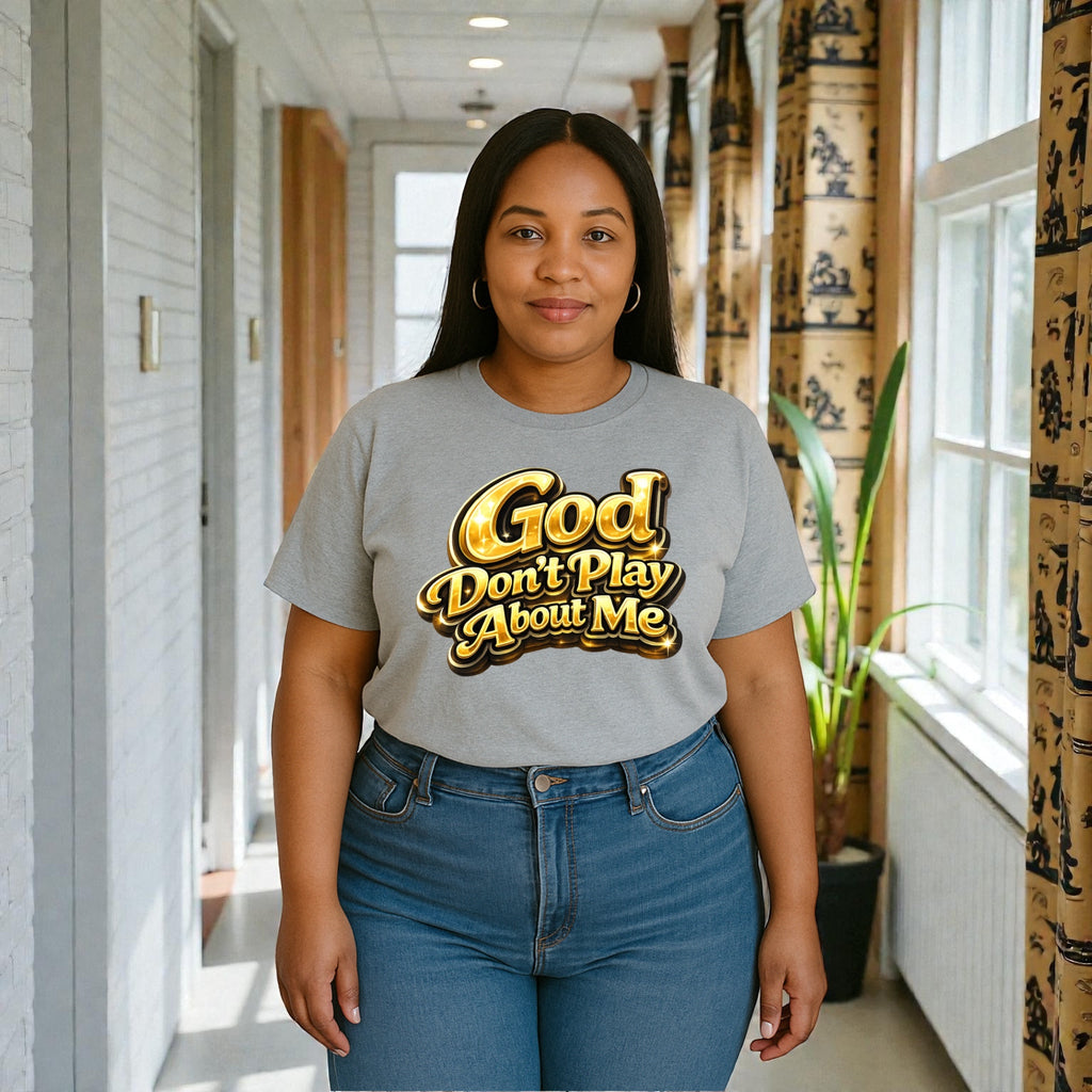 God Don’t Play About Me Tshirts