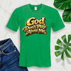 God Don’t Play About Me Tshirts