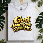 God Don’t Play About Me Tshirts