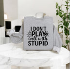 I don’t play well with Stupid Sweatshirts