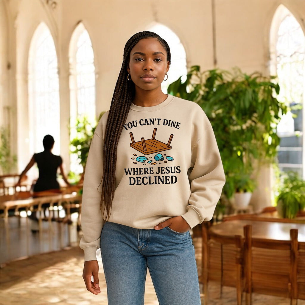 You Can’t Dine Where Jesus Decline Sweatshirt