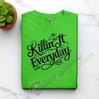 Killin it Everday Adult Tshirts