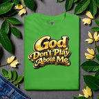 God Don’t Play About Me Tshirts