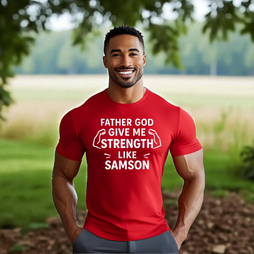 Father God Give Me Strength Like Samson Tshirt