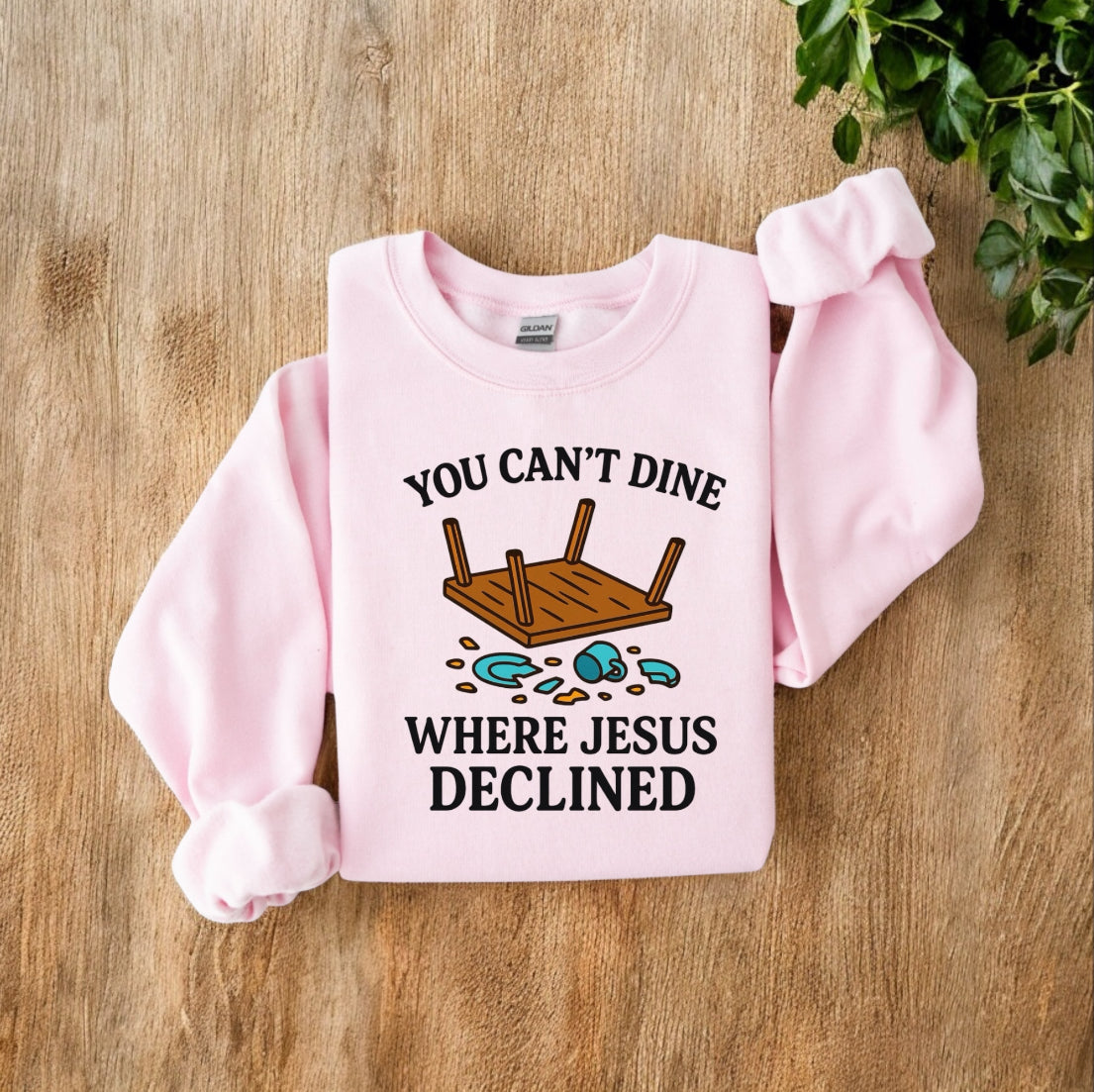 You Can’t Dine Where Jesus Decline Sweatshirt