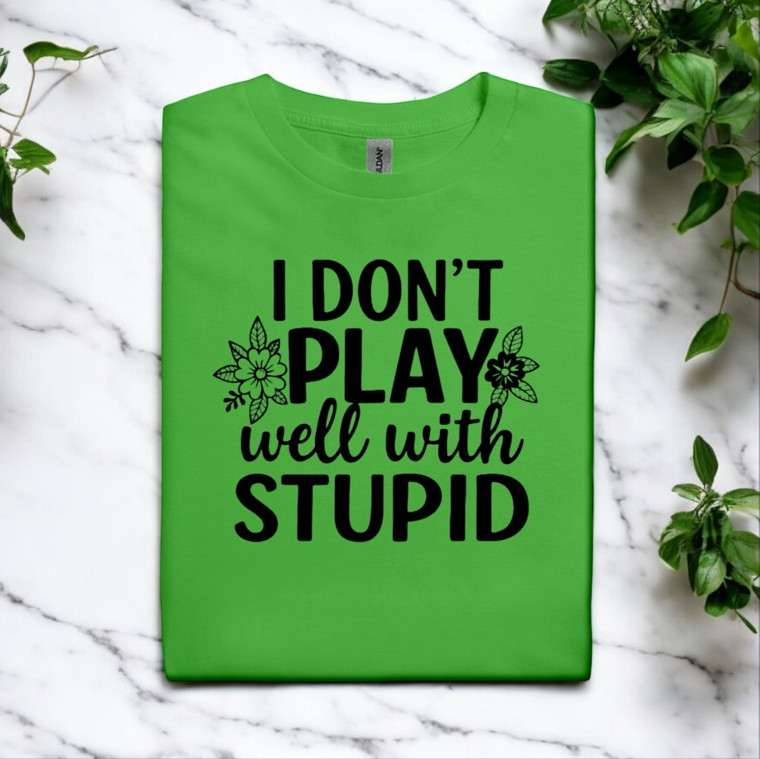 I Don’t Play Well With Stupid Tshirts