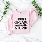 I don’t play well with Stupid Sweatshirts