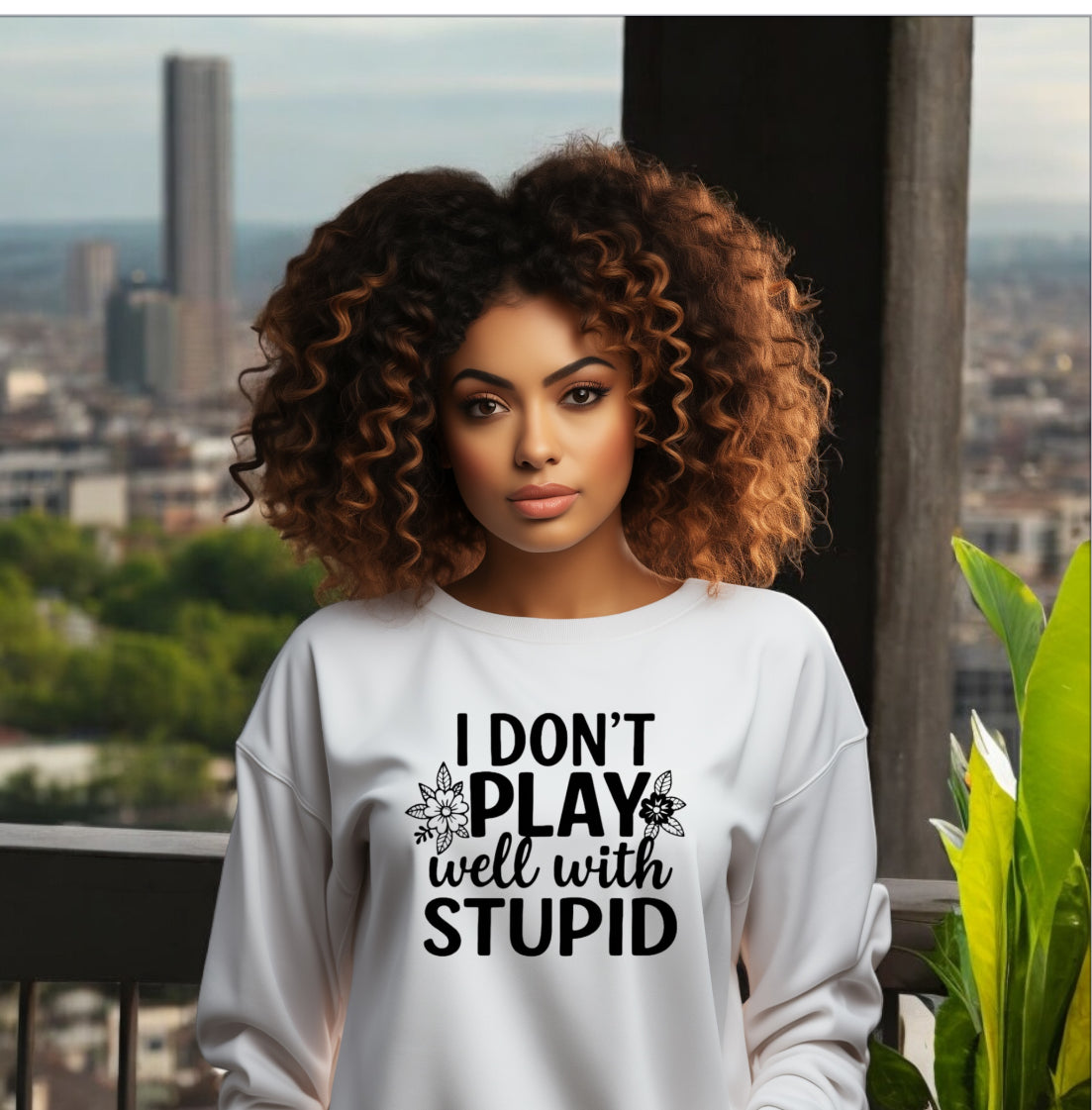 I don’t play well with Stupid Sweatshirts