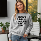 I Don’t Argue, I Explain Adult Sweat Shirts