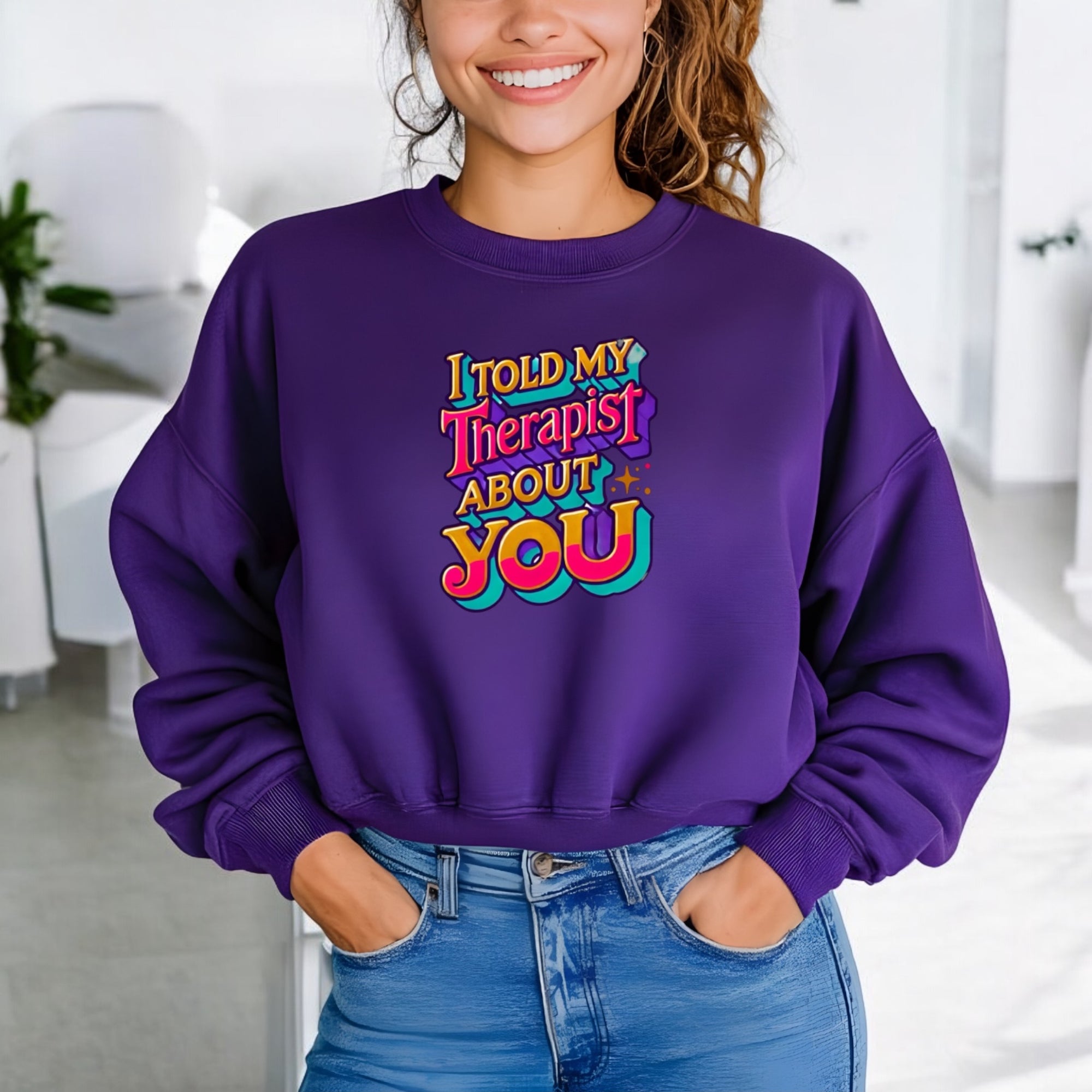 I Told My Therapist About You” Sweatshirt