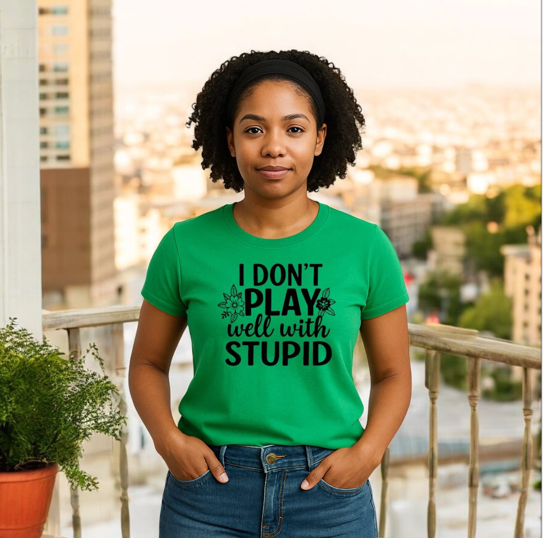 I Don’t Play Well With Stupid Tshirts