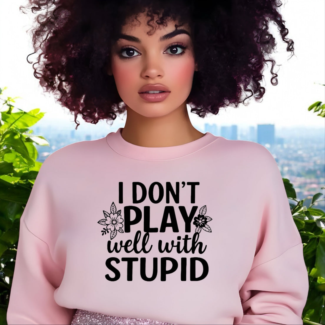 I don’t play well with Stupid Sweatshirts