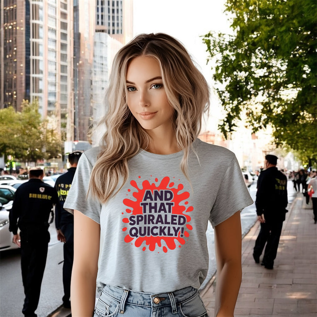 And That Spiraled Quickly Tshirt