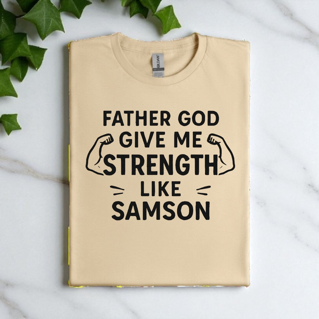 Father God Give Me Strength Like Samson Tshirt