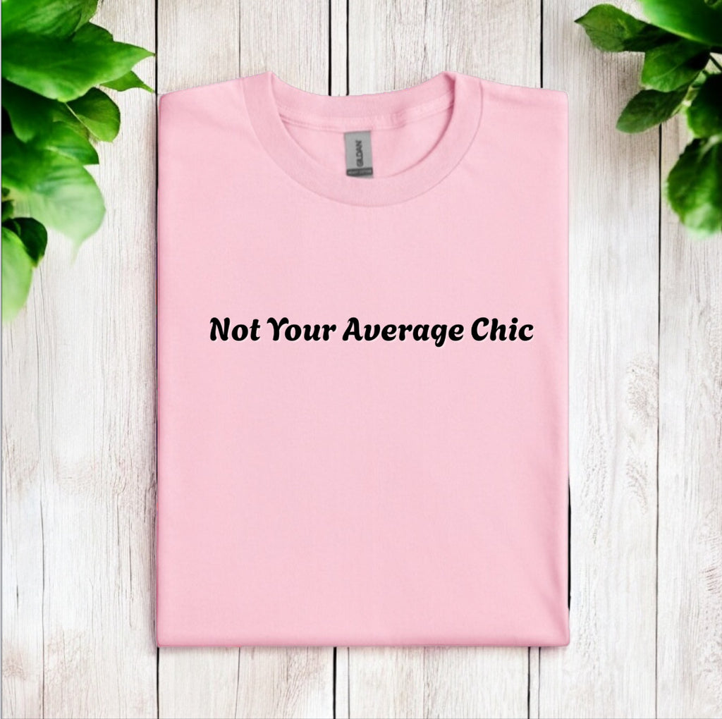 Not Your Average Chic Tshirts