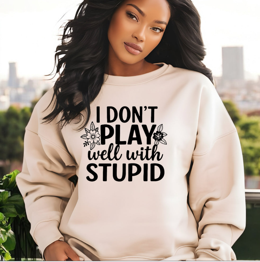 I don’t play well with Stupid Sweatshirts
