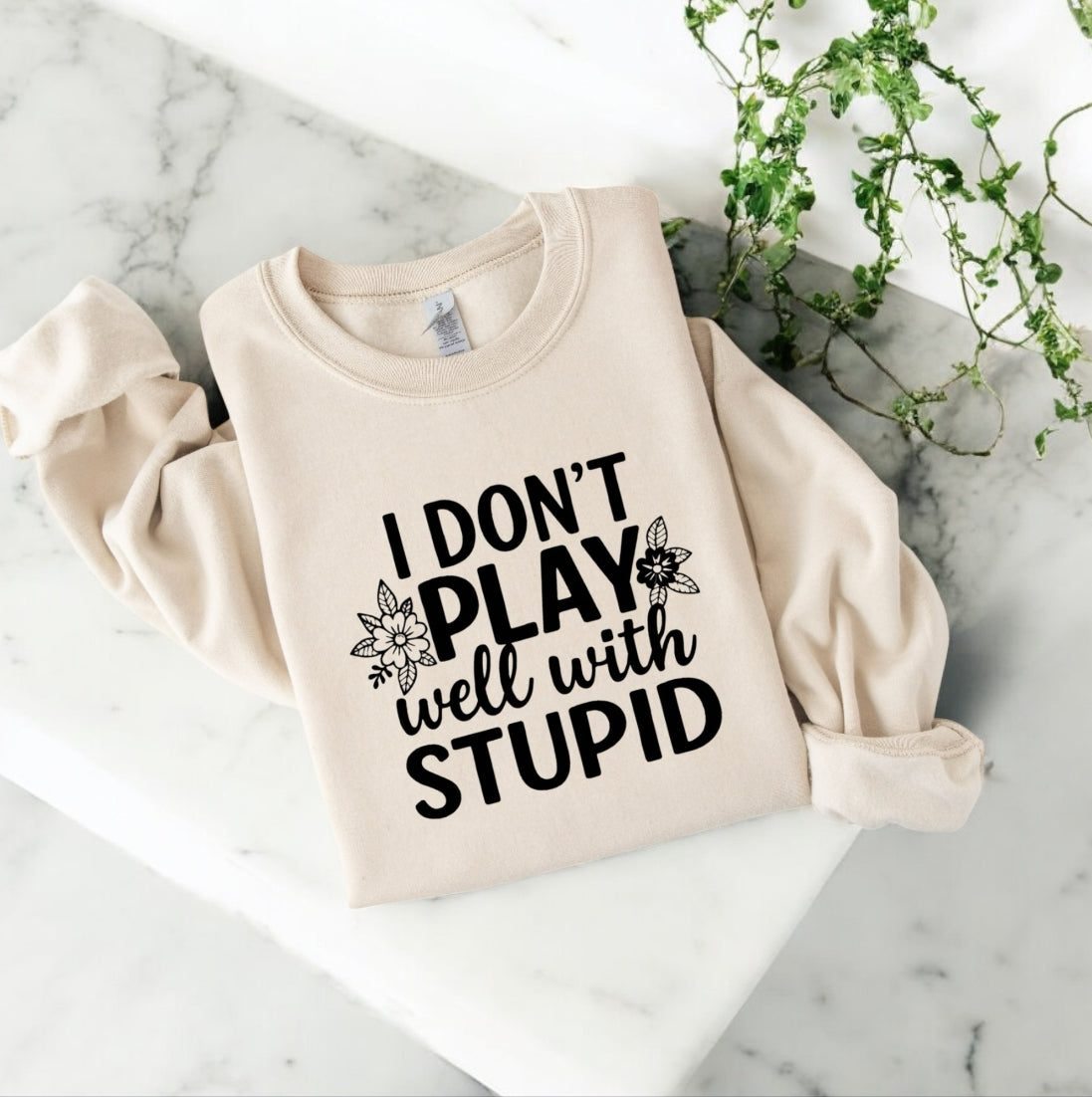 I don’t play well with Stupid Sweatshirts