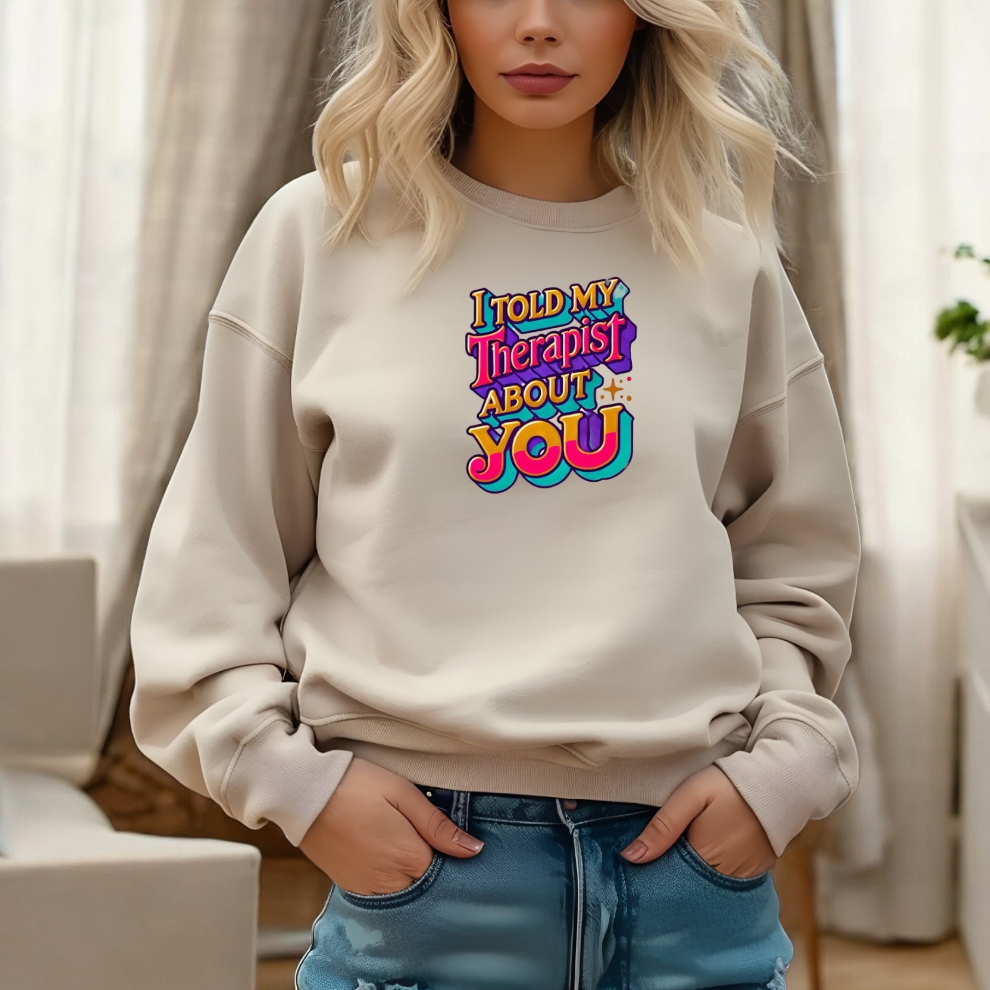 I Told My Therapist About You” Sweatshirt