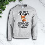 You Can’t Fix Crazy Sweatshirt