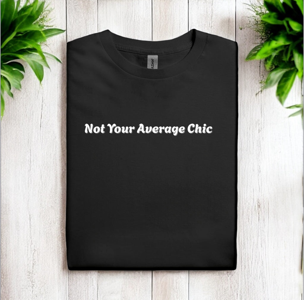 Not Your Average Chic Tshirts