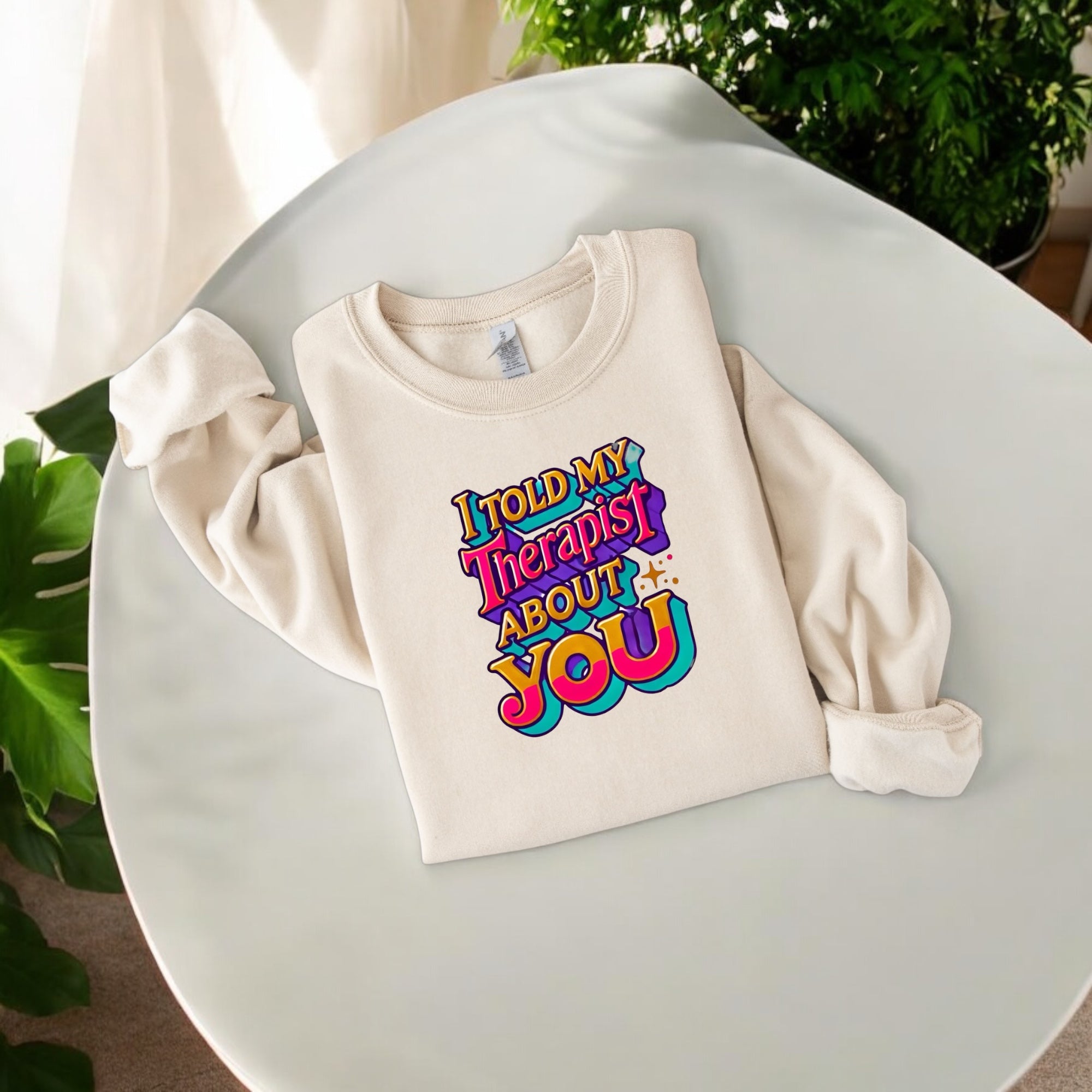 I Told My Therapist About You” Sweatshirt