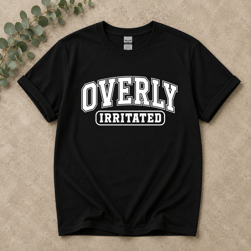 Overly Irritated Tshirts