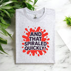 And That Spiraled Quickly Tshirt