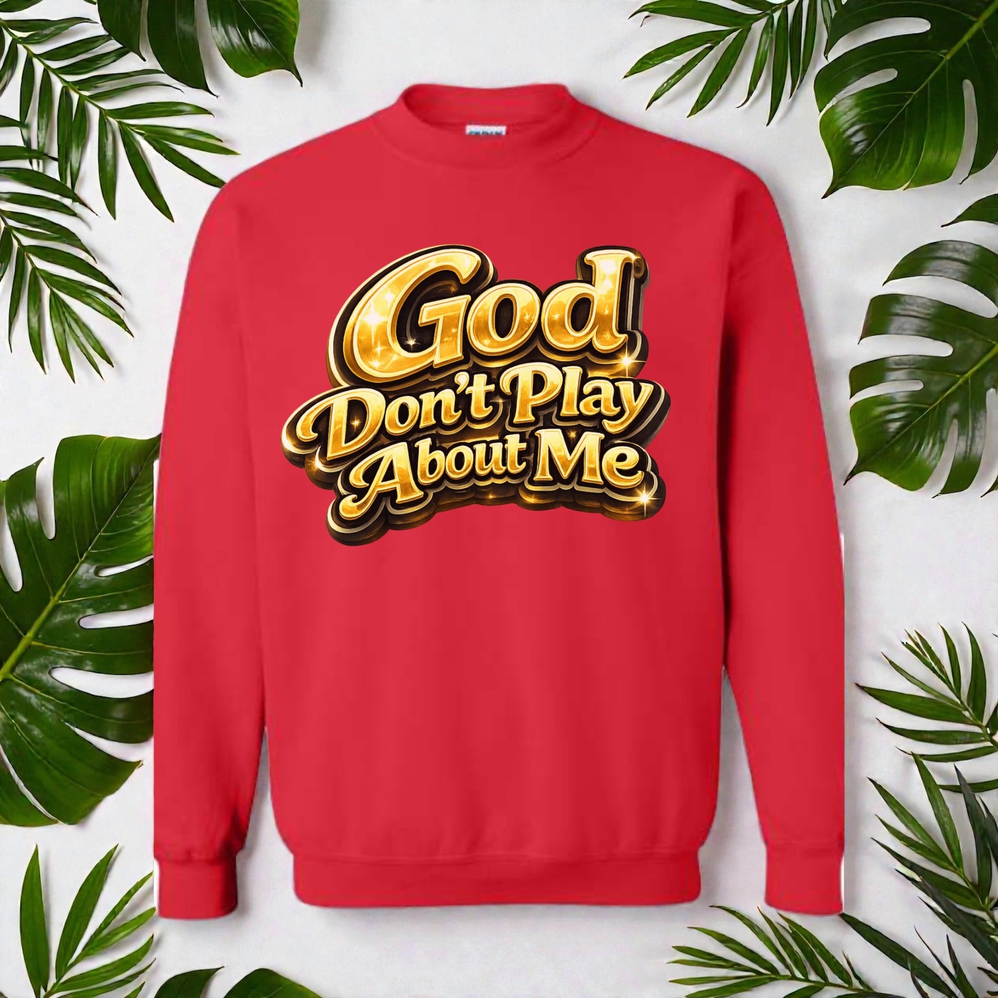 God Don’t Play About Me Sweatshirt