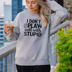 I don’t play well with Stupid Sweatshirts