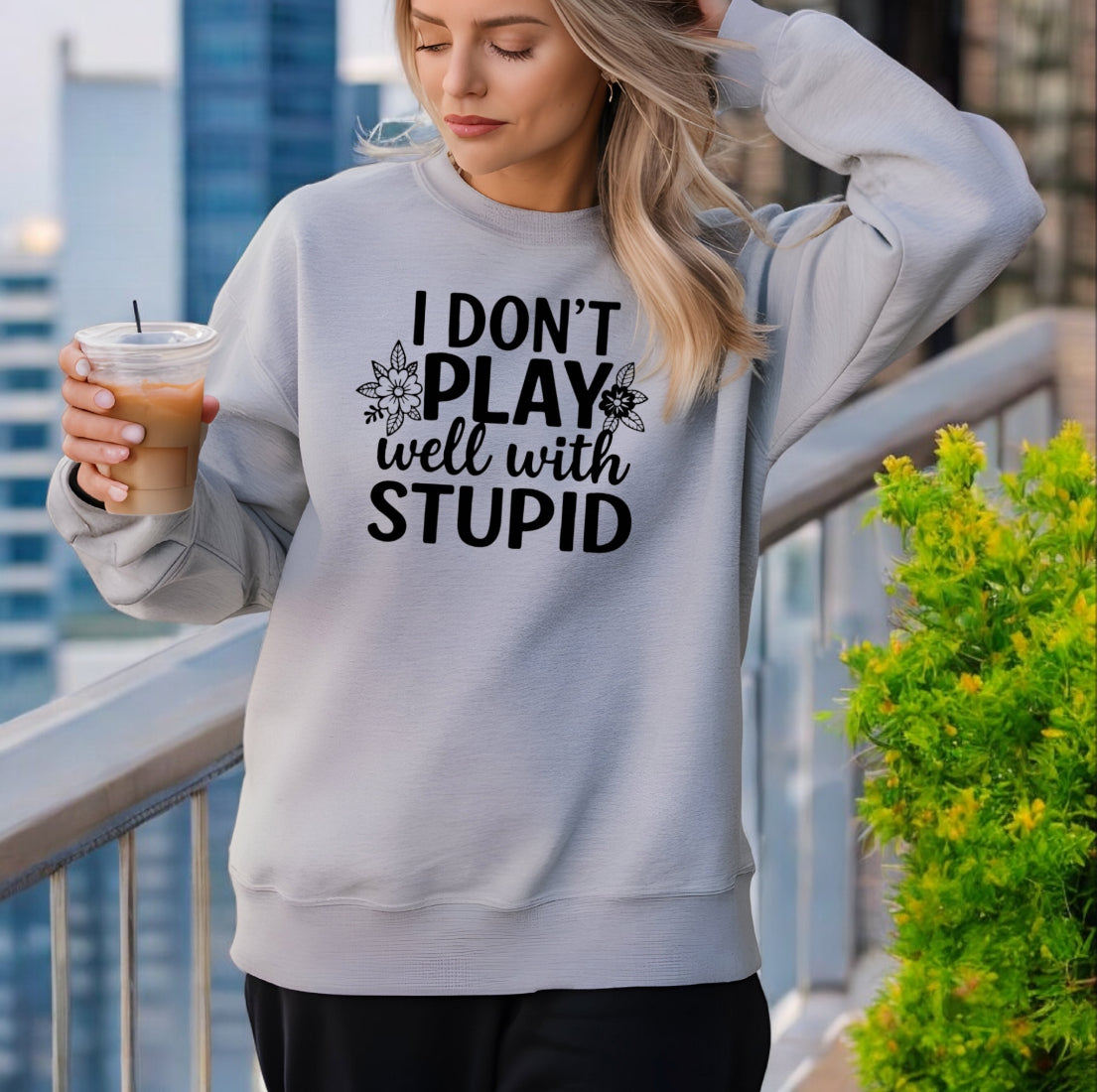 I don’t play well with Stupid Sweatshirts
