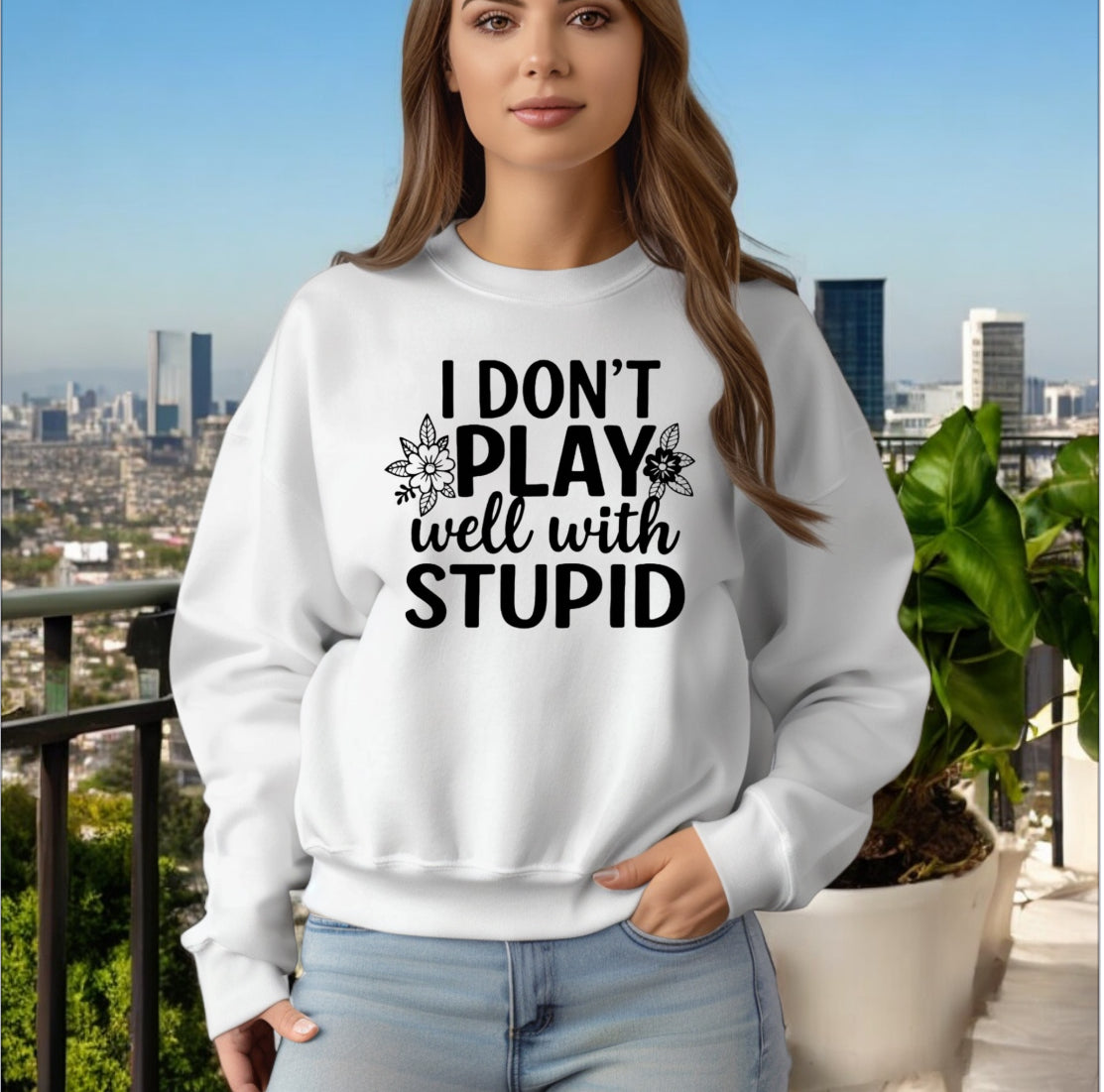 I don’t play well with Stupid Sweatshirts