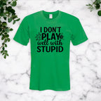I Don’t Play Well With Stupid Tshirts