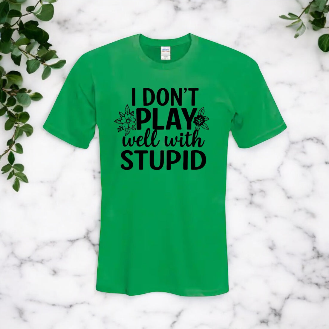 I Don’t Play Well With Stupid Tshirts