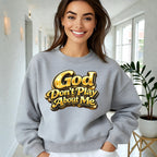 God Don’t Play About Me Sweatshirt