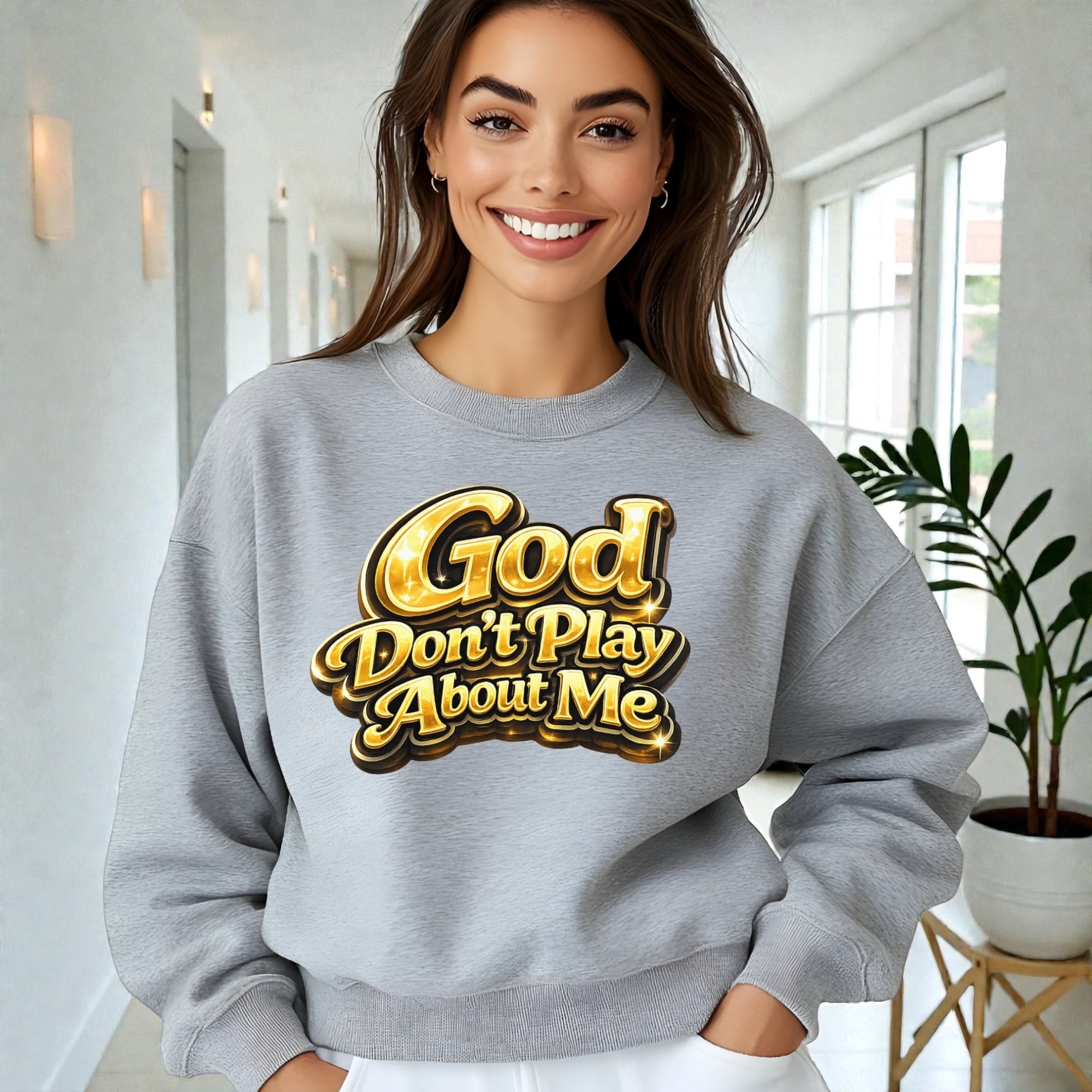 God Don’t Play About Me Sweatshirt