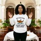 You Can’t Dine Where Jesus Decline Sweatshirt