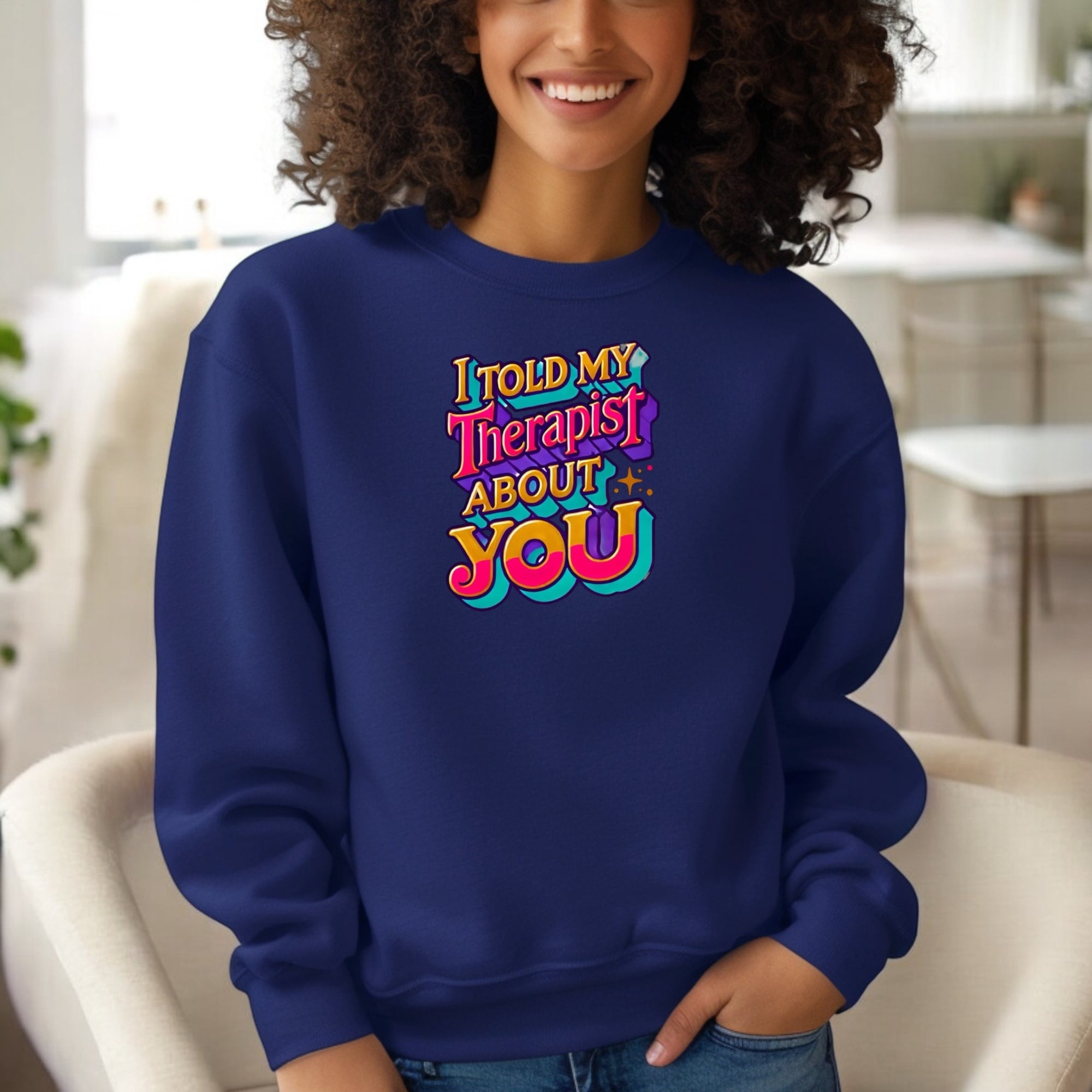I Told My Therapist About You” Sweatshirt