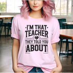 I’m That Teacher They Told You About Tshirts