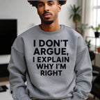 I Don’t Argue, I Explain Adult Sweat Shirts