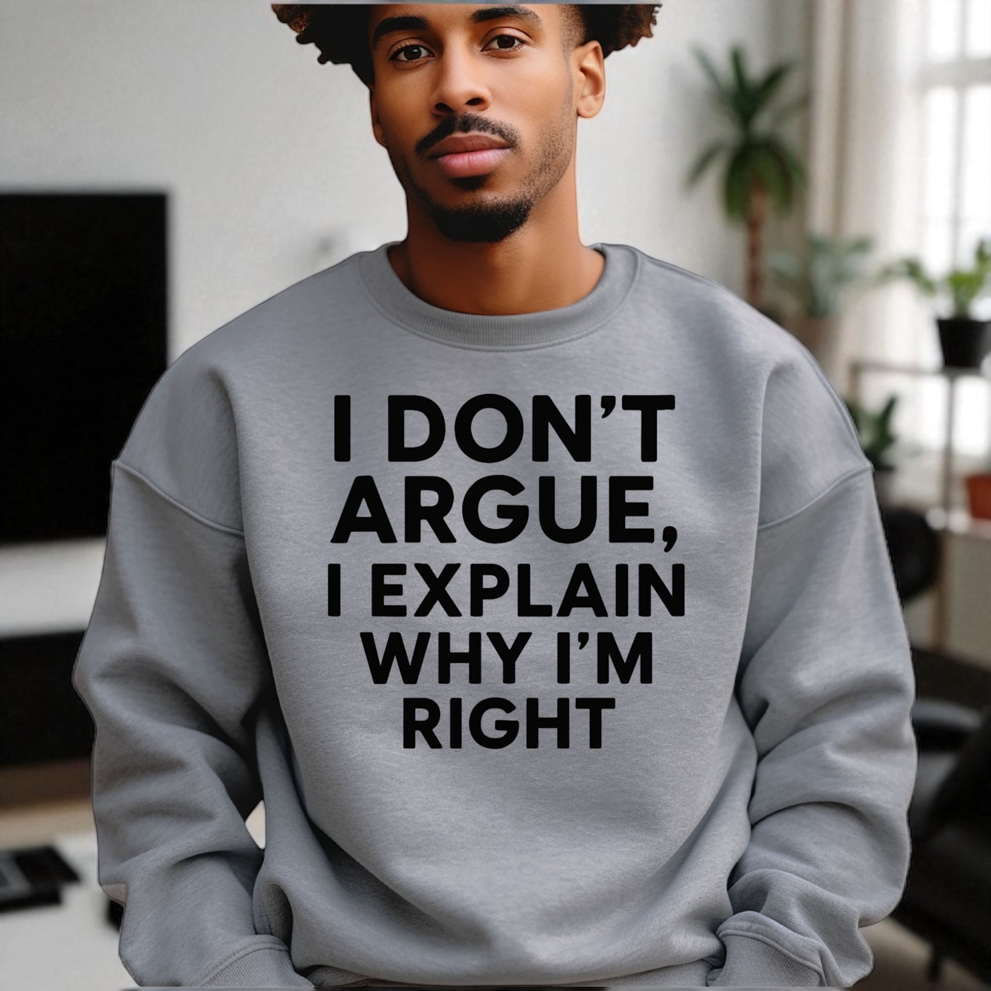I Don’t Argue, I Explain Adult Sweat Shirts