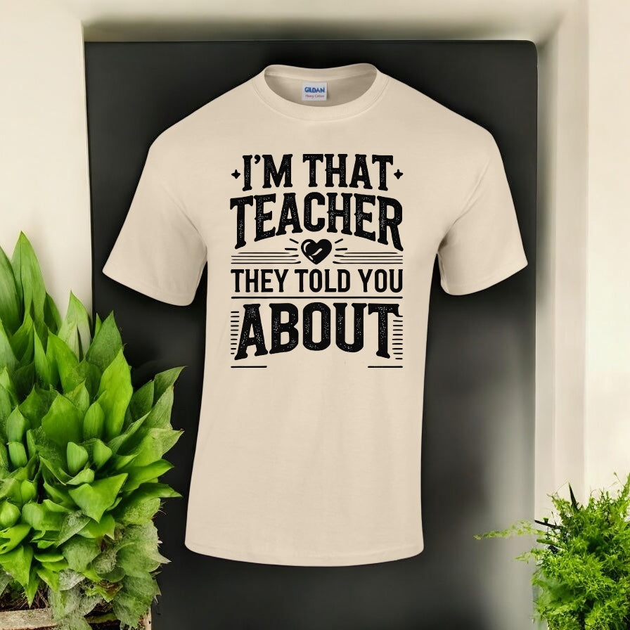 I’m That Teacher They Told You About Tshirts