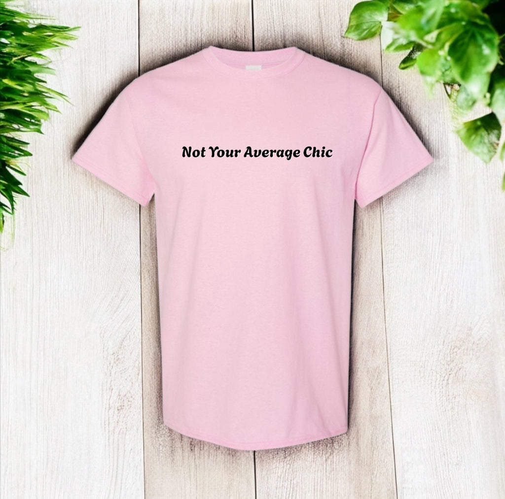 Not Your Average Chic Tshirts