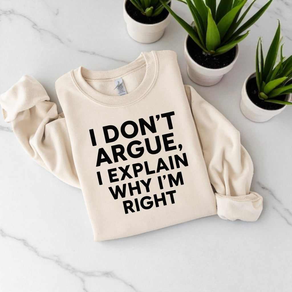 I Don’t Argue, I Explain Adult Sweat Shirts