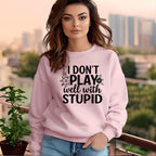 I don’t play well with Stupid Sweatshirts